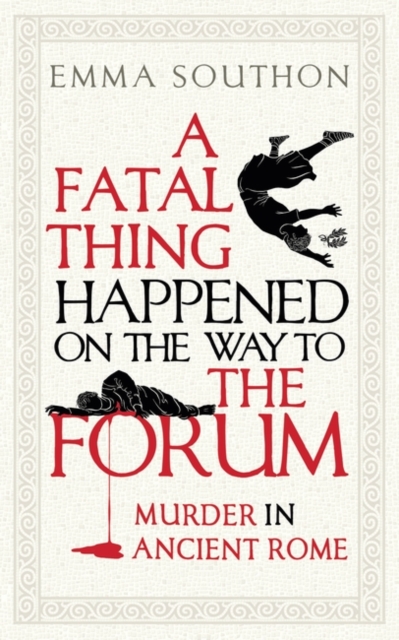 A Fatal Thing Happened on the Way to the Forum : Murder in Ancient Rome, Hardback Book