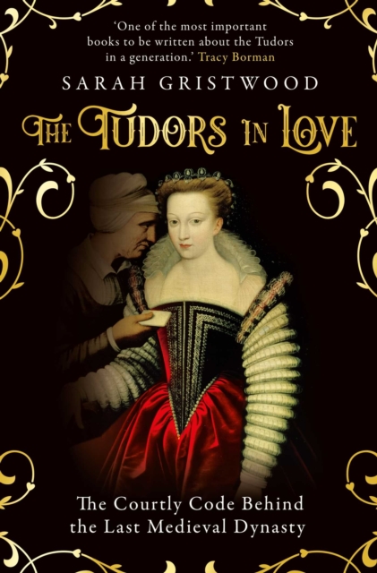 The Tudors in Love : The Courtly Code Behind the Last Medieval Dynasty, EPUB eBook