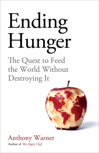 Ending Hunger : The quest to feed the world without destroying it, Hardback Book
