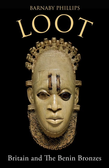 Loot : Britain and the Benin Bronzes, EPUB eBook