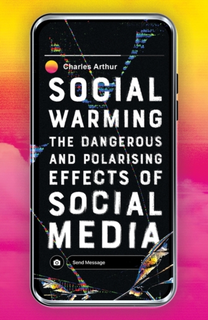 Social Warming : How Social Media Polarises Us All, Hardback Book