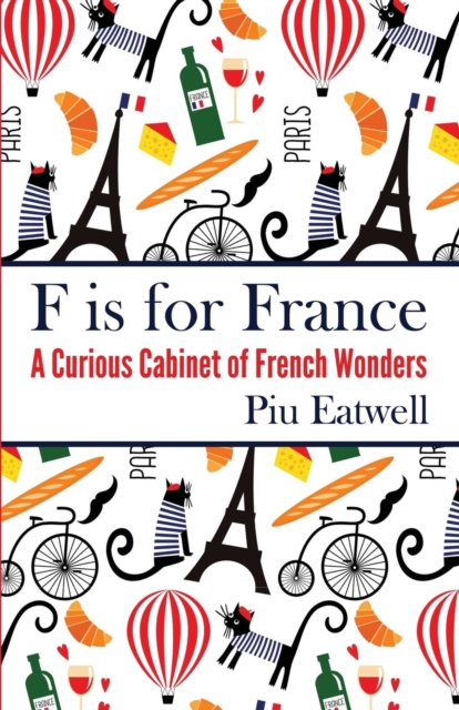 F Is for France : A Curious Cabinet of French Wonders, Paperback / softback Book