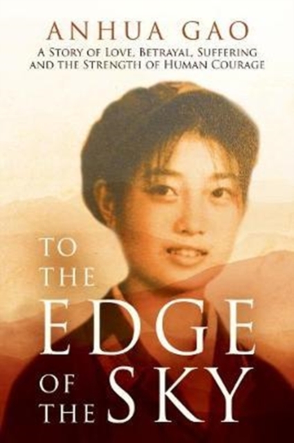 To the Edge of the Sky : A Story of Love, Betrayal, Suffering and the Strength of Human Courage, Paperback / softback Book