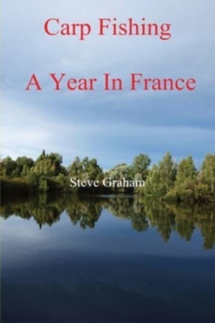 Carp Fishing - Angling, Fishing Advice, and a Year in France, Paperback / softback Book