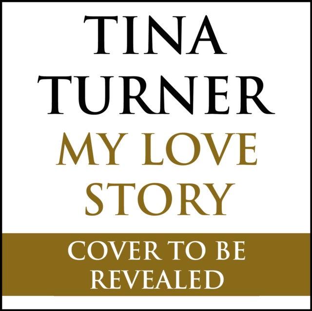 Tina Turner: My Love Story (Official Autobiography), CD-Audio Book