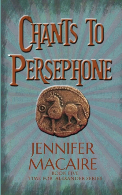 Chants to Persephone : The Time for Alexander Series, Paperback / softback Book