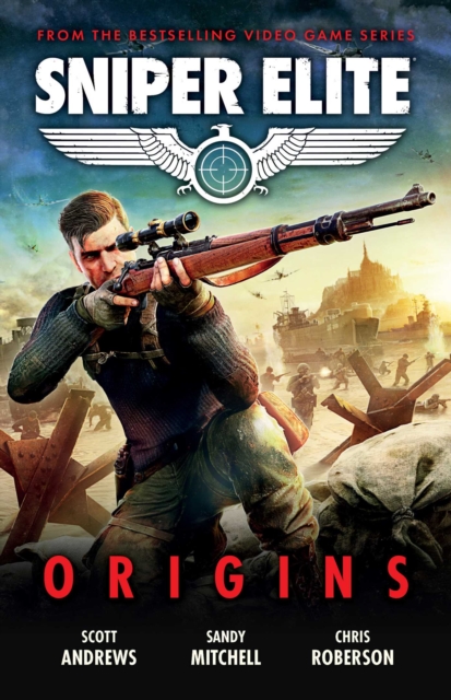 Sniper Elite: Origins - Three Original Stories Set in the World of the Hit Video Game, Paperback / softback Book