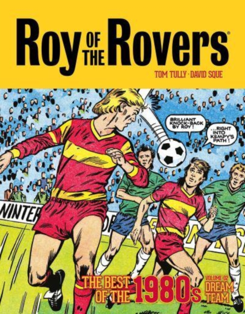 Roy of the Rovers: The Best of the 1980s Volume 2 : Dream Team, Hardback Book