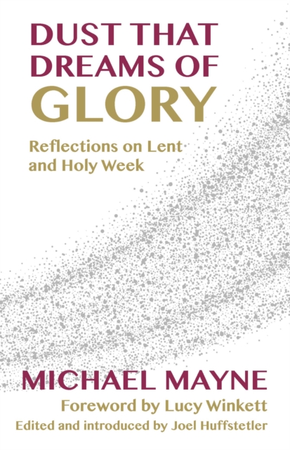 Dust That Dreams of Glory : Reflections on Lent and Holy Week, Paperback / softback Book
