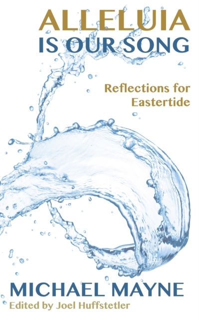 Alleluia is Our Song : Reflections on Eastertide, EPUB eBook