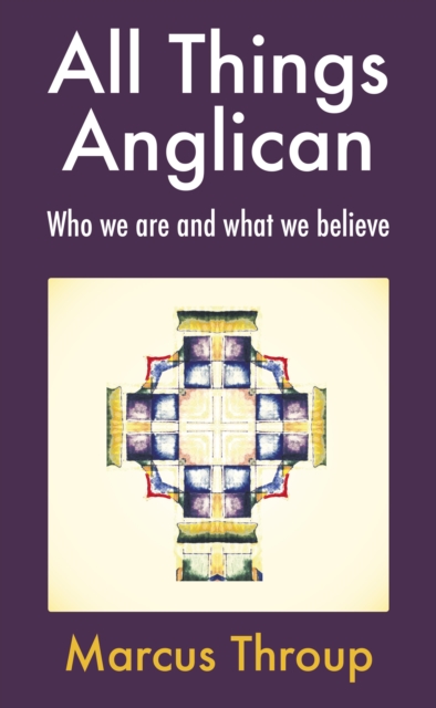 All Things Anglican : Who we are and what we believe, Paperback / softback Book