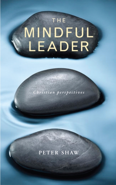 The Mindful Leader : Embodying Christian wisdom, Paperback / softback Book