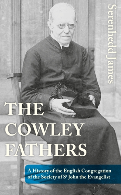 The Cowley Fathers : A History of the English Congregation of the Society of St John the Evangelist, Paperback / softback Book