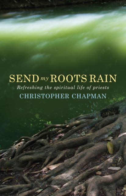 Send My Roots Rain : Refreshing the spiritual life of priests, EPUB eBook
