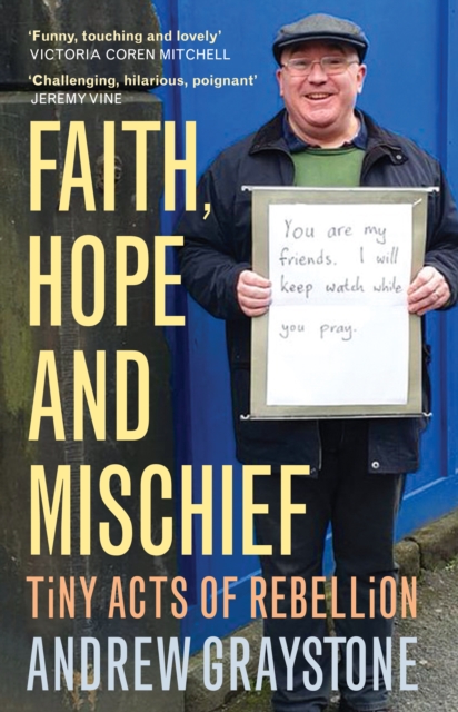Faith, Hope and Mischief : Tiny acts of rebellion by an everyday activist, EPUB eBook