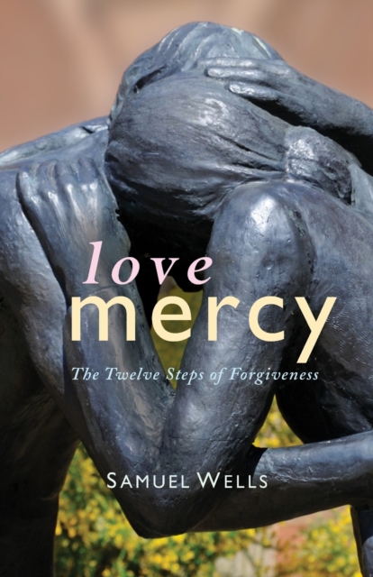 Love Mercy : The Twelve Steps of Forgiveness, Hardback Book