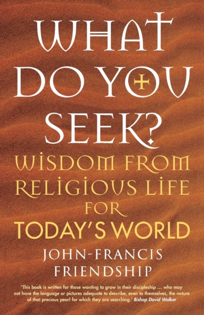 What Do You Seek? : Wisdom from religious life for today's world, Paperback / softback Book