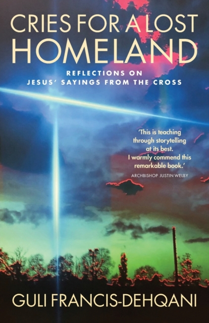 Cries for a Lost Homeland : Reflections on Jesus’ sayings from the cross, Paperback / softback Book