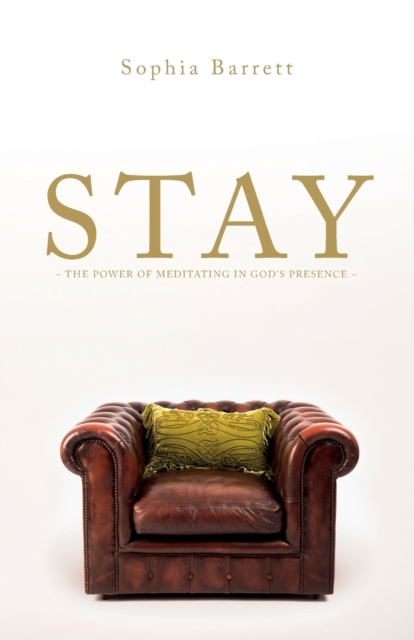 Stay - The Power of Meditating in God's Presence, Paperback / softback Book