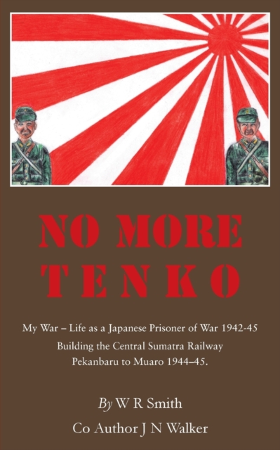 No More Tenko : My War - Life as a Japanese POW 1942 - 45, Paperback / softback Book