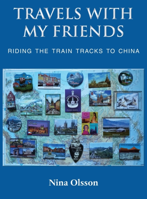 Travels With My Friends : Riding the train tracks to China, Hardback Book