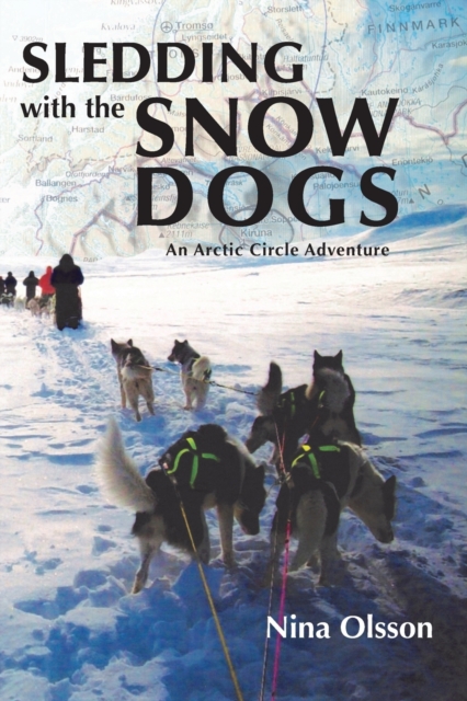 Sledding with the Snow Dogs : An Arctic Circle Adventure, Paperback / softback Book