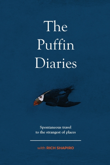 The Puffin Diaries : Spontaneous Travel to the Strangest of Places, Paperback / softback Book