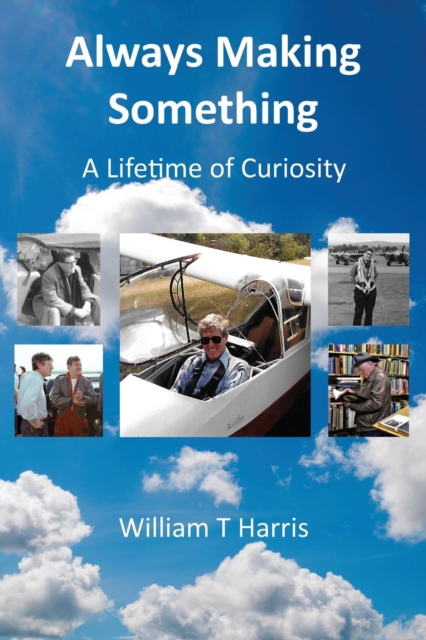 Always Making Something : A Lifetime of Curiosity, Paperback / softback Book