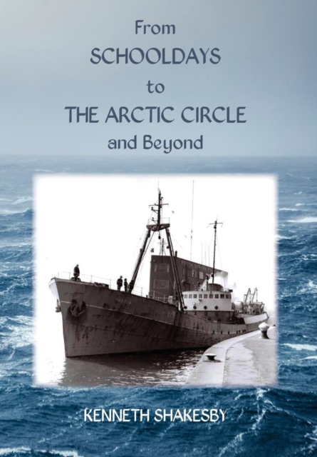 From Schooldays to the Arctic Circle and Beyond, Hardback Book
