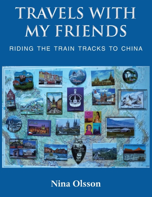 Travels With My Friends : Riding the train tracks to China, Paperback / softback Book