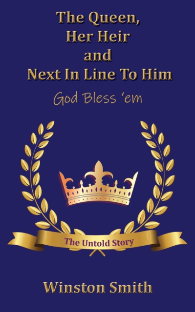 The Queen, Her Heir and Next in Line to Him, God Bless 'em, EPUB eBook