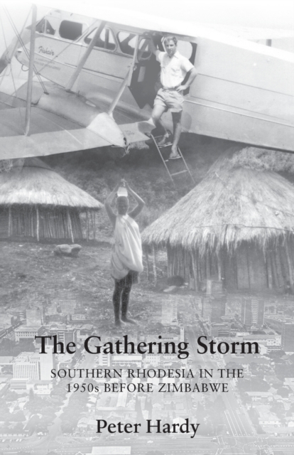 The Gathering Storm : Southern Rhodesia in the 1950s before Zimbabwe, Paperback / softback Book