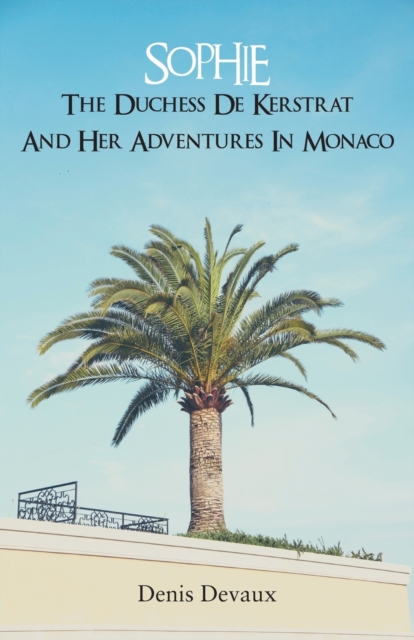 Sophie the Duchess de Kerstrat and Her Adventures in Monaco, Paperback / softback Book
