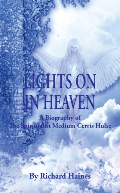 Lights on in Heaven: A Biography of the Spiritualist Medium Cerris Hulse, EPUB eBook