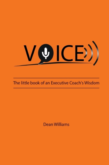 VOICE : The Little Book of an Executive Coach's Wisdom, Paperback / softback Book