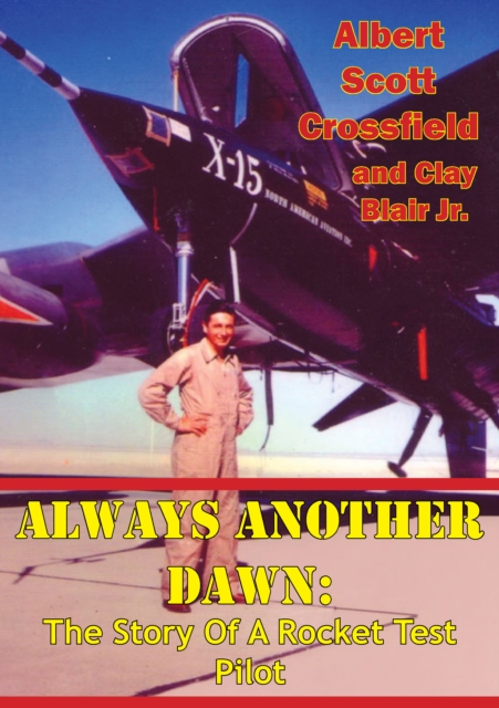 Always Another Dawn: The Story Of A Rocket Test Pilot, EPUB eBook