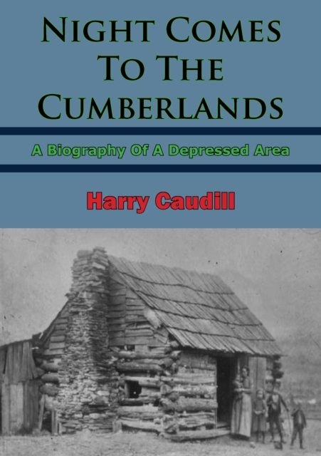 Night Comes To The Cumberlands: A Biography Of A Depressed Area, EPUB eBook