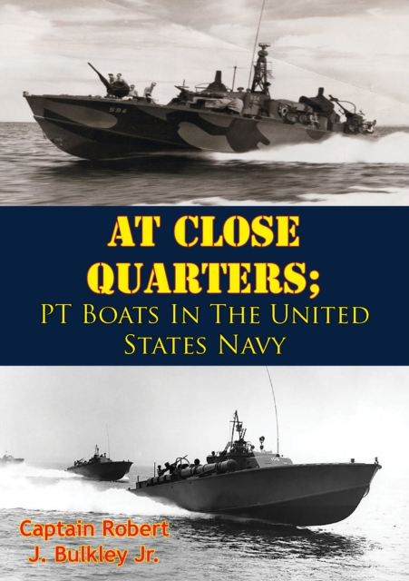 At Close Quarters; PT Boats In The United States Navy [Illustrated Edition], EPUB eBook