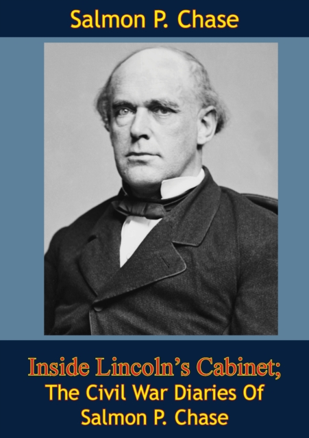 Inside Lincoln's Cabinet; The Civil War Diaries Of Salmon P. Chase, EPUB eBook