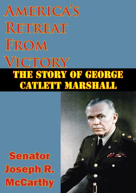 America's Retreat From Victory: The Story Of George Catlett Marshall, EPUB eBook