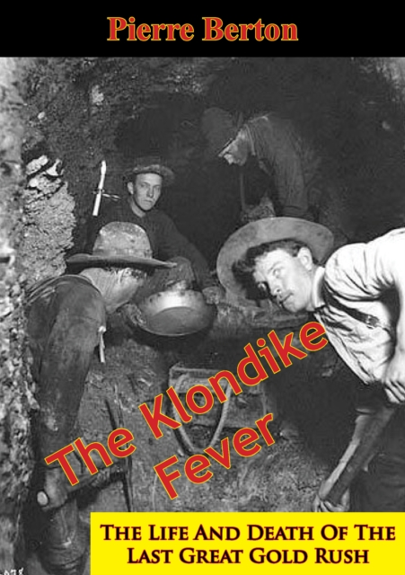 The Klondike Fever: The Life And Death Of The Last Great Gold Rush, EPUB eBook