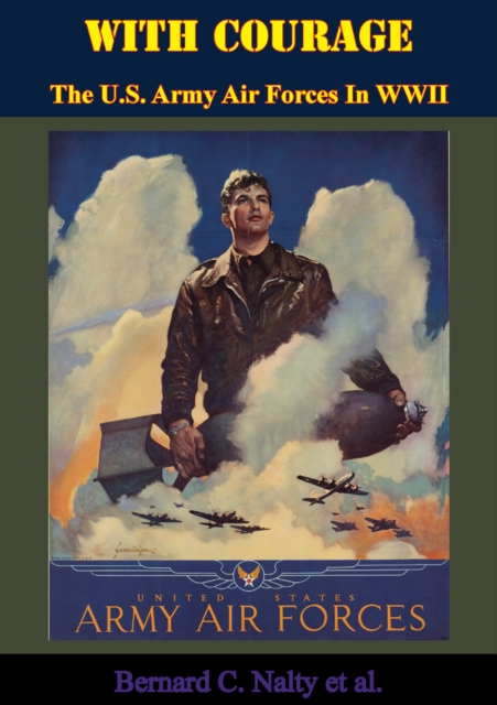With Courage: The U.S. Army Air Forces In WWII, EPUB eBook