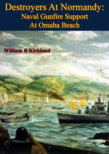 Destroyers At Normandy: Naval Gunfire Support At Omaha Beach [Illustrated Edition], EPUB eBook
