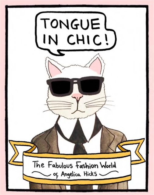 Tongue in Chic : The Fabulous Fashion World of Angelica Hicks, Paperback / softback Book
