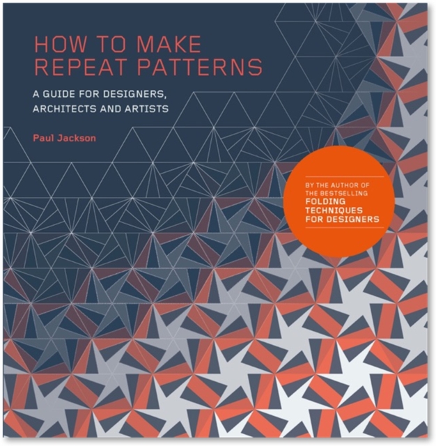 How to Make Repeat Patterns : A Guide for Designers, Architects and Artists, Paperback / softback Book
