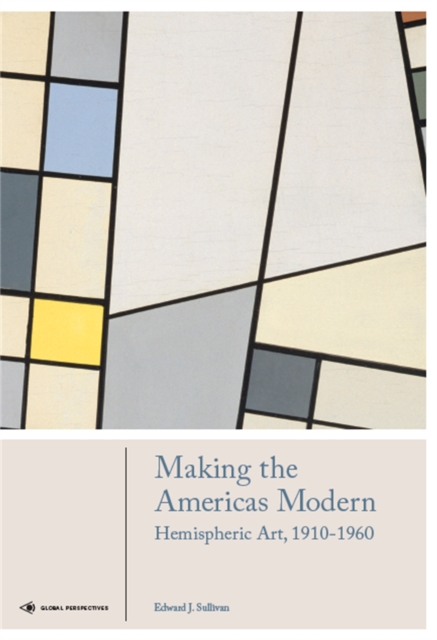 Making the Americas Modern : Hemispheric Art 1910-1960, Hardback Book