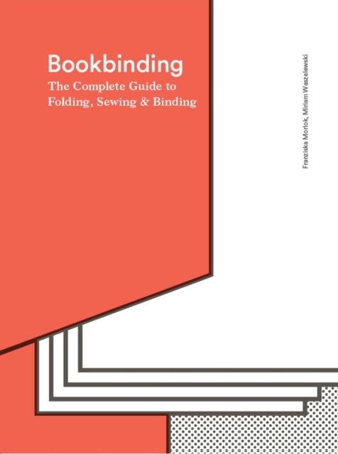 Bookbinding : The Complete Guide to Folding, Sewing & Binding, Hardback Book