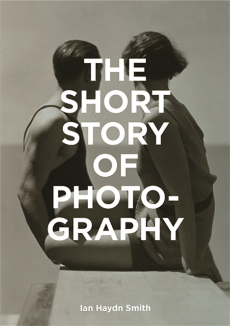 The Short Story of Photography : A Pocket Guide to Key Genres, Works, Themes & Techniques, Paperback / softback Book