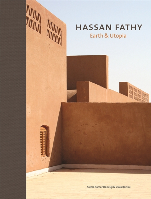 Hassan Fathy : Earth & Utopia, Hardback Book