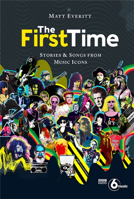 The First Time : Stories & Songs from Music Icons, Hardback Book